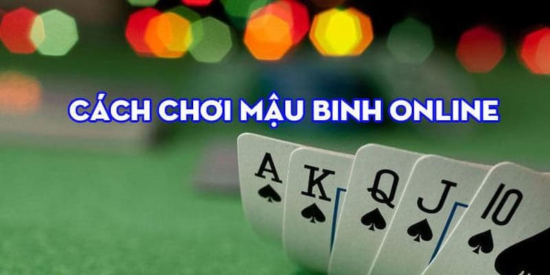 Cách Chơi Bài Mậu Binh: Luật Chơi Cơ Bản